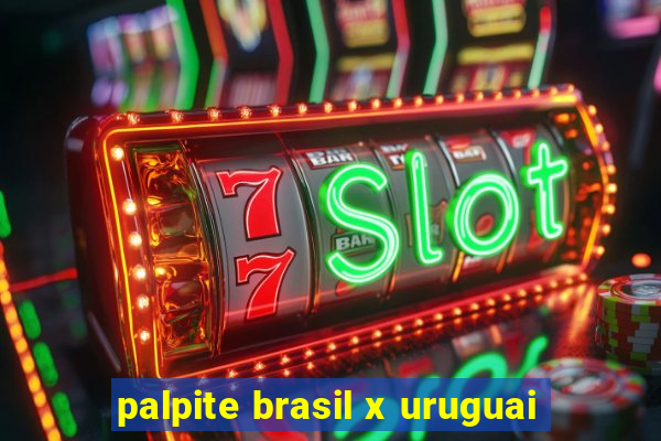 palpite brasil x uruguai